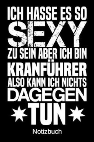 Cover of Ich hasse es so sexy zu sein aber ich bin Kranfuhrer also kann ich nichts dagegen tun