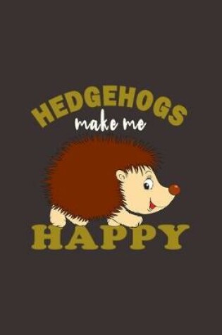 Cover of Hedgehogs Make Me Happy