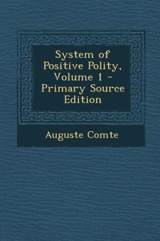 Cover of System of Positive Polity, Volume 1 - Primary Source Edition