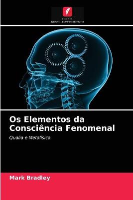 Book cover for Os Elementos da Consciencia Fenomenal