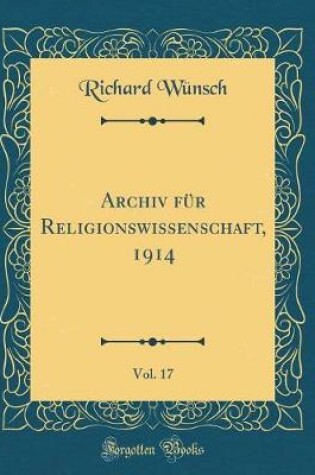 Cover of Archiv Für Religionswissenschaft, 1914, Vol. 17 (Classic Reprint)