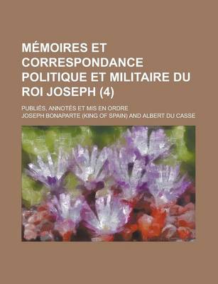 Book cover for Memoires Et Correspondance Politique Et Militaire Du Roi Joseph; Publies, Annotes Et MIS En Ordre (4)