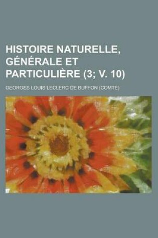 Cover of Histoire Naturelle, Generale Et Particuliere (3; V. 10)
