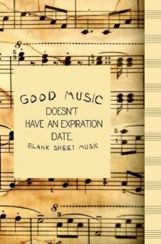 Cover of GOOD MUSIC DOESN'T HAVE AN EXPIRATION DATE.-Blank Sheet Music