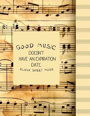 Book cover for GOOD MUSIC DOESN'T HAVE AN EXPIRATION DATE.-Blank Sheet Music