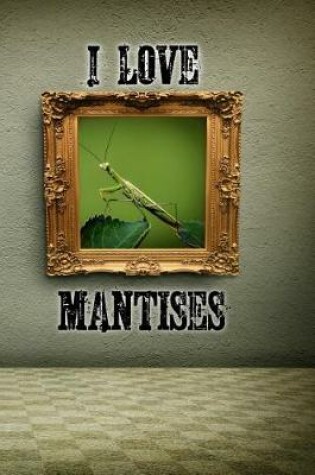 Cover of I Love Mantises