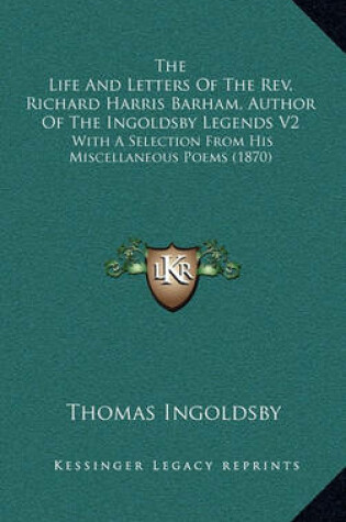 Cover of The Life and Letters of the REV. Richard Harris Barham, Author of the Ingoldsby Legends V2