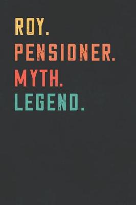 Book cover for Roy. Pensioner. Myth. Legend.