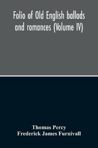 Cover of Folio Of Old English Ballads And Romances (Volume IV)