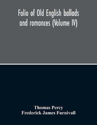 Book cover for Folio Of Old English Ballads And Romances (Volume IV)