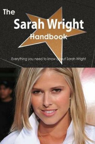 Cover of The Sarah Wright Handbook - Everything You Need to Know about Sarah Wright