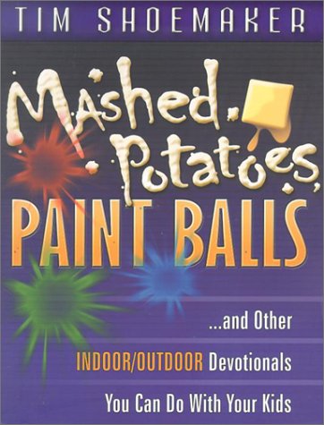 Book cover for Mashed Potatoes, Paint Balls, and Other Indoor/Outdoor Devotions You Can Do with Your Kids