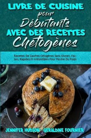 Cover of Livre De Cuisine Pour Débutants Avec Des Recettes Chétogènes