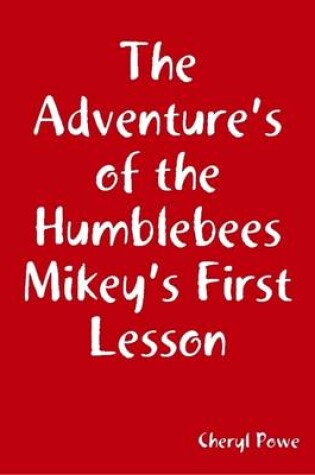 Cover of The Adventure's of the Humblebees Mikey's First Lesson