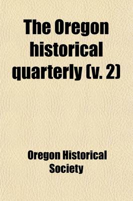 Book cover for Oregon Historical Quarterly (Volume 2)