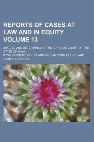 Cover of Reports of Cases at Law and in Equity; Argued and Determined in the Supreme Court of the State of Iowa Volume 13