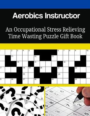 Book cover for Aerobics Instructor An Occupational Stress Relieving Time Wasting Puzzle Gift Book