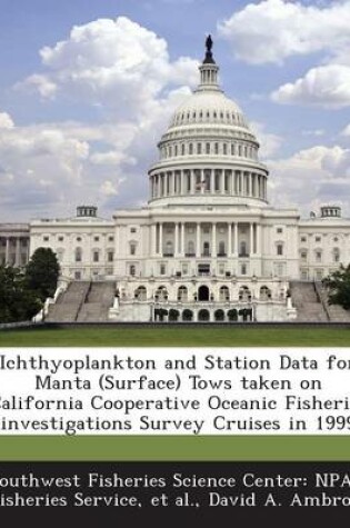 Cover of Ichthyoplankton and Station Data for Manta (Surface) Tows Taken on California Cooperative Oceanic Fisheries Investigations Survey Cruises in 1999