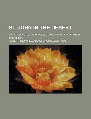 Book cover for St. John in the Desert; An Introduction and Notes to Browning's 'a Death in the Desert'