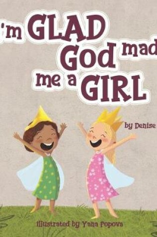 Cover of I'm Glad God Made Me a Girl