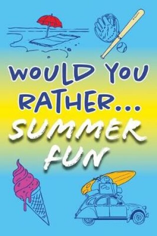 Cover of Would You Rather... Summer Fun!