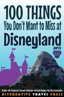 Cover of 100 Things You Don't Want to Miss at Disneyland 2015