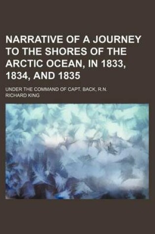 Cover of Narrative of a Journey to the Shores of the Arctic Ocean, in 1833, 1834, and 1835 (Volume 2); Under the Command of Capt. Back, R.N.