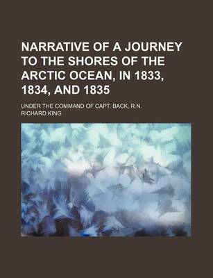 Book cover for Narrative of a Journey to the Shores of the Arctic Ocean, in 1833, 1834, and 1835 (Volume 2); Under the Command of Capt. Back, R.N.