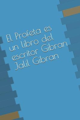 Book cover for El Profeta es un libro del escritor Gibran Jalil Gibran