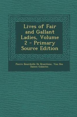 Cover of Lives of Fair and Gallant Ladies, Volume 2 - Primary Source Edition