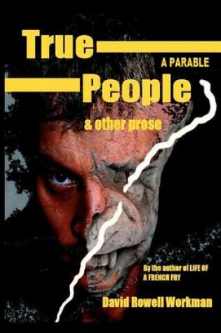 Cover of True People - A Parable & Other Prose: By the Author of Life of a French Fry