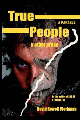 Book cover for True People - A Parable & Other Prose: By the Author of Life of a French Fry