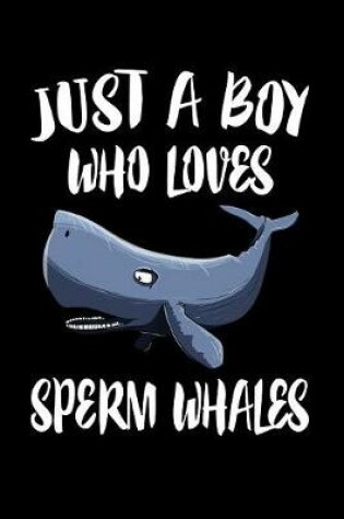 Cover of Just A Boy Who Loves Sperm Whales