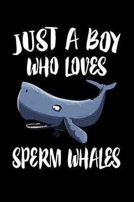 Book cover for Just A Boy Who Loves Sperm Whales