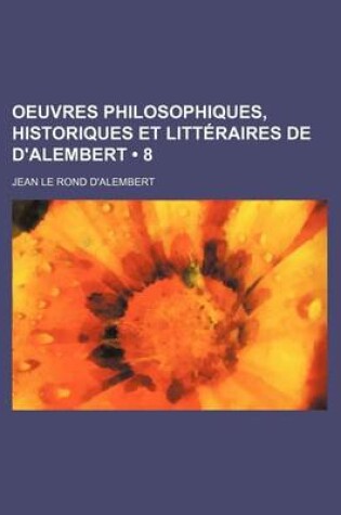 Cover of Oeuvres Philosophiques, Historiques Et Litteraires de D'Alembert (8)