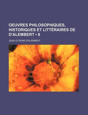 Book cover for Oeuvres Philosophiques, Historiques Et Litteraires de D'Alembert (8)