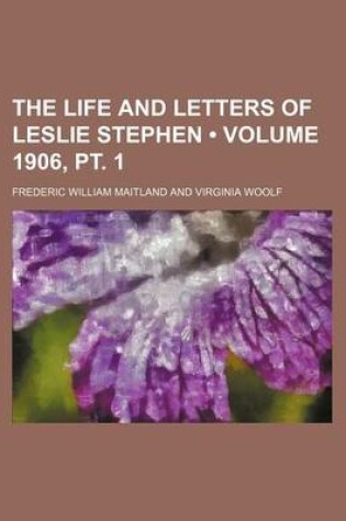 Cover of The Life and Letters of Leslie Stephen (Volume 1906, PT. 1)