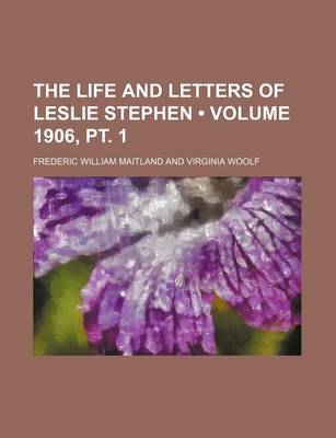 Book cover for The Life and Letters of Leslie Stephen (Volume 1906, PT. 1)