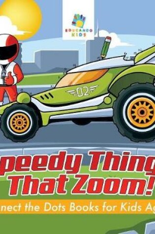 Cover of Speedy Things That Zoom! Connect the Dots Books for Kids Age 8