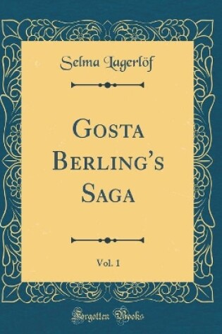 Cover of Gosta Berling's Saga, Vol. 1 (Classic Reprint)
