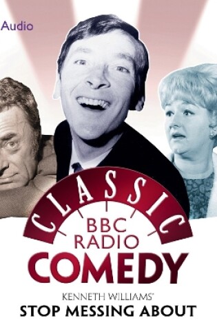 Cover of Kenneth Williams' Stop Messing About (Classic BBC Radio Comedy)