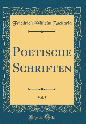 Book cover for Poetische Schriften, Vol. 5 (Classic Reprint)