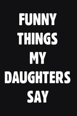 Book cover for Funny Things My Daughters Say