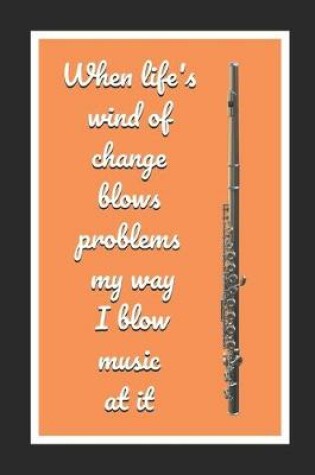 Cover of When Life's Wind Of Change Blows Problems My Way I Blow Music At It