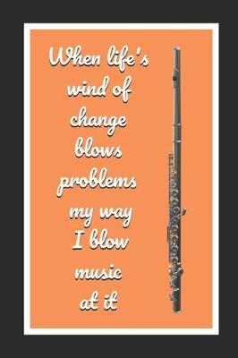 Book cover for When Life's Wind Of Change Blows Problems My Way I Blow Music At It
