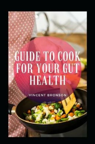 Cover of Guide To Cook For Your Gut Health