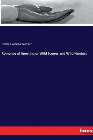 Cover of Romance of Sporting or Wild Scenes and Wild Hunters