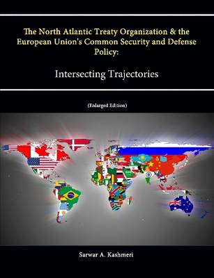 Book cover for The North Atlantic Treaty Organization and the European Union's Common Security and Defense Policy: Intersecting Trajectories (Enlarged Edition)
