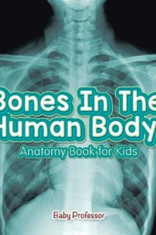 Cover of Bones In The Human Body! Anatomy Book for Kids