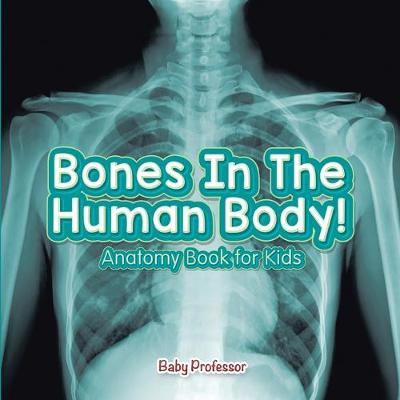 Book cover for Bones In The Human Body! Anatomy Book for Kids